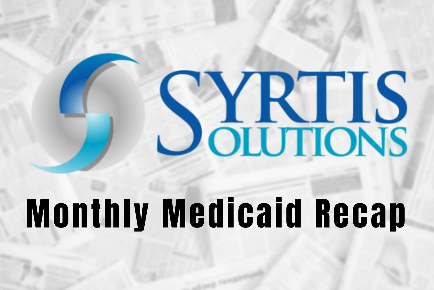 SYRTIS SOLUTIONS MONTHLY MEDICAID NEWS RECAP NOVEMBER 2024